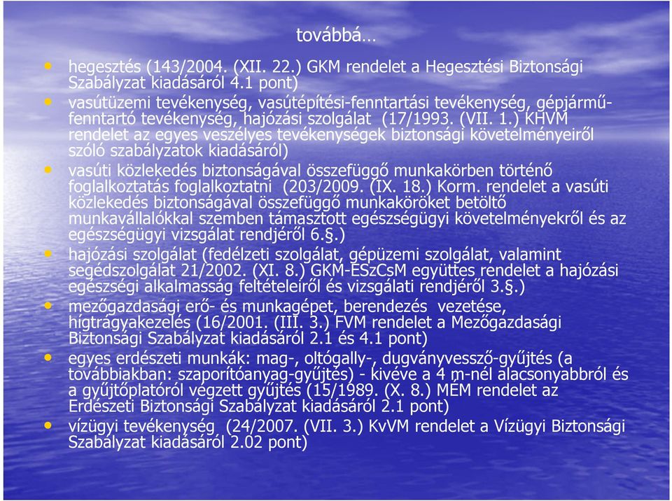 ) KHVM rendelet az egyes veszélyes tevékenységek biztonsági követelményeiről szóló szabályzatok kiadásáról) vasúti közlekedés biztonságával összefüggő munkakörben történő foglalkoztatás