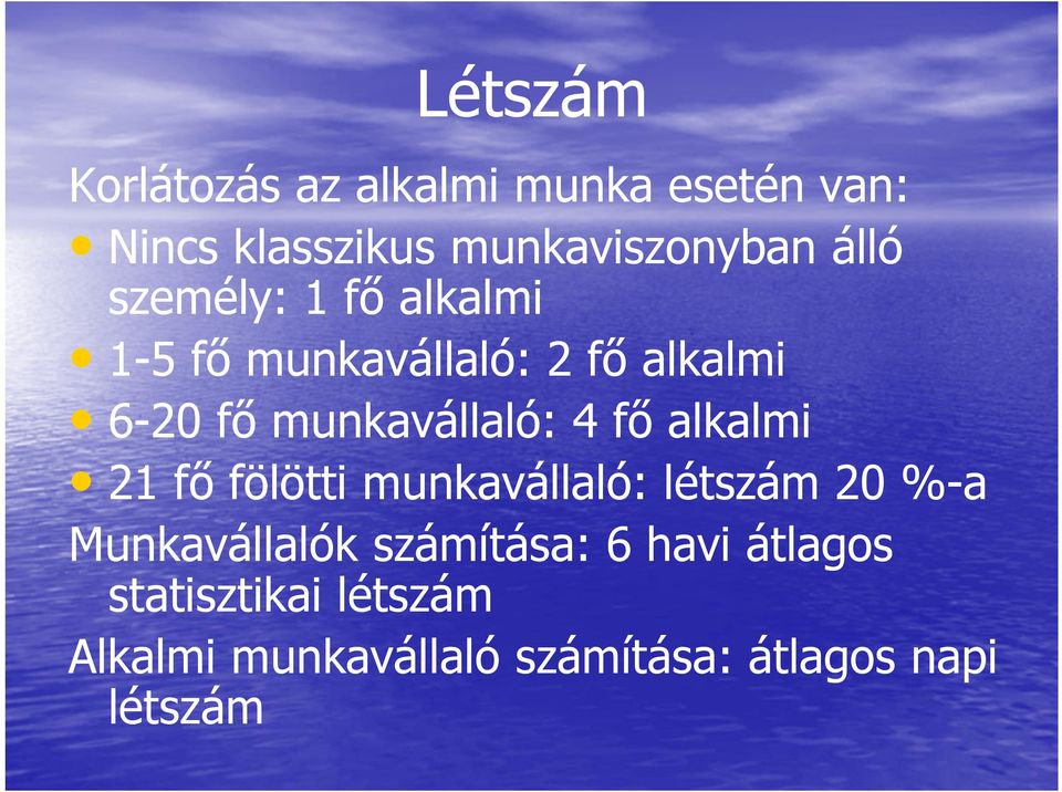 4 fő alkalmi 21 fő fölötti munkavállaló: létszám 20 %-a Munkavállalók számítása: 6