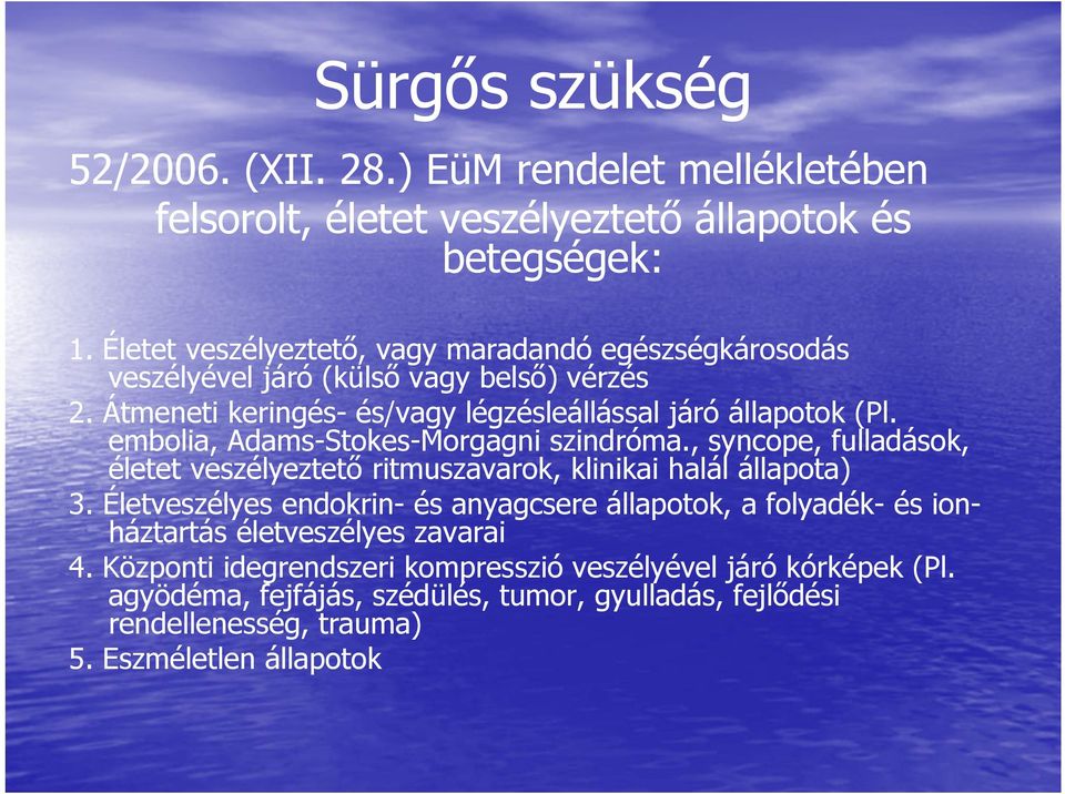 embolia, Adams-Stokes-Morgagni szindróma., syncope, fulladások, életet veszélyeztető ritmuszavarok, klinikai halál állapota) 3.