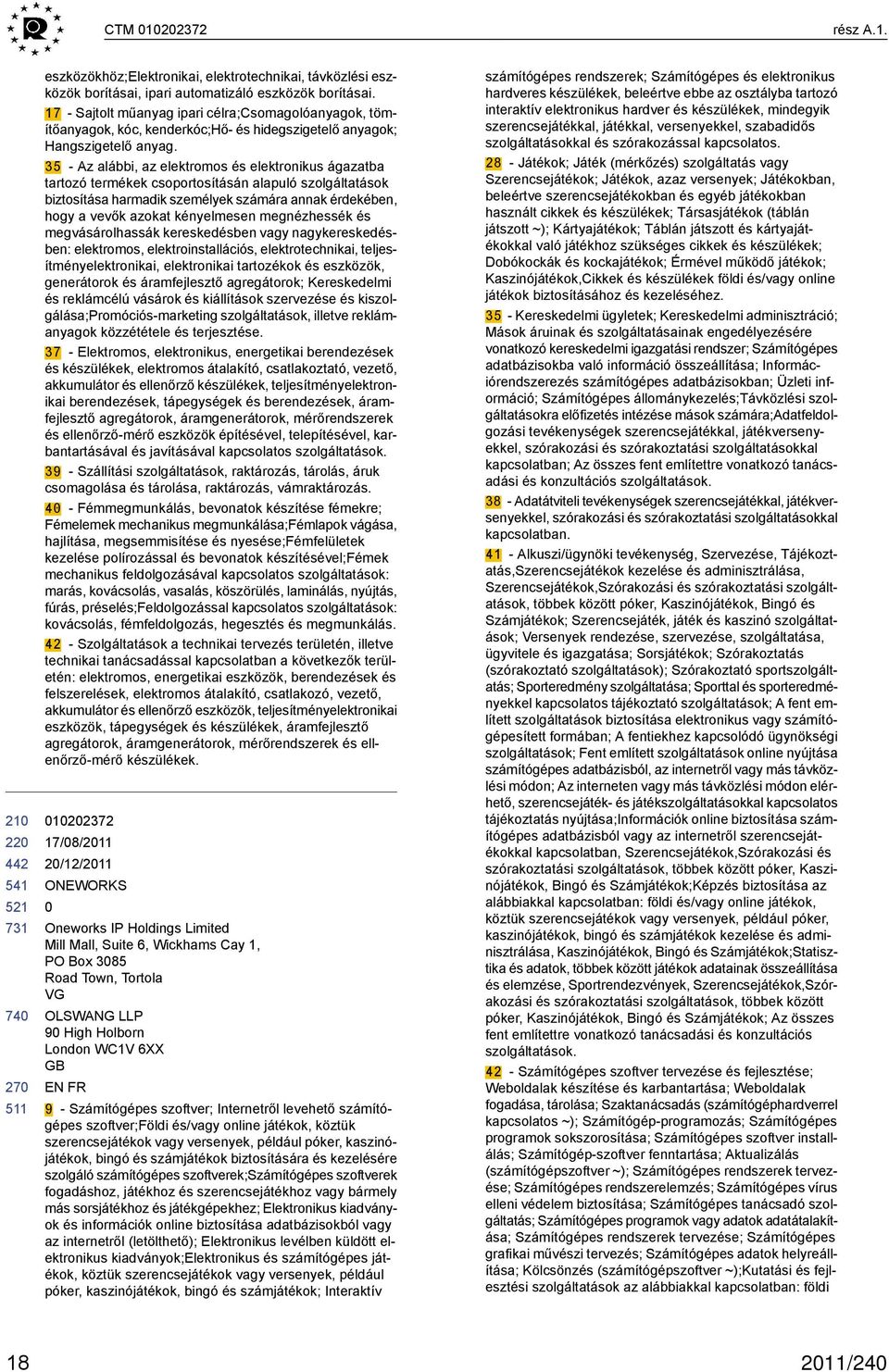 35 - Az alábbi, az elektromos és elektronikus ágazatba tartozó termékek csoportosításán alapuló szolgáltatások biztosítása harmadik személyek számára annak érdekében, hogy a vevők azokat kényelmesen