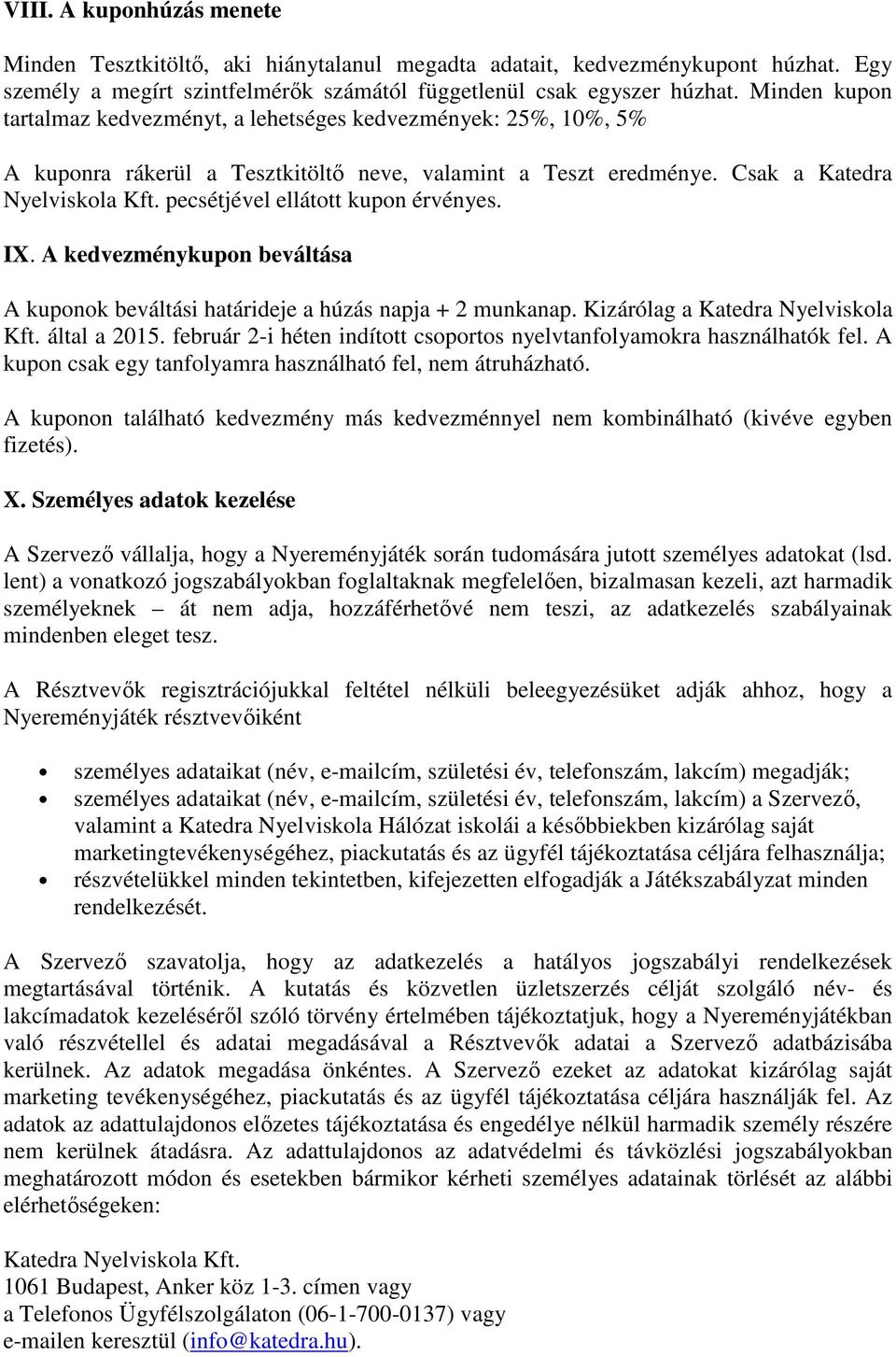 pecsétjével ellátott kupon érvényes. IX. A kedvezménykupon beváltása A kuponok beváltási határideje a húzás napja + 2 munkanap. Kizárólag a Katedra Nyelviskola Kft. által a 2015.