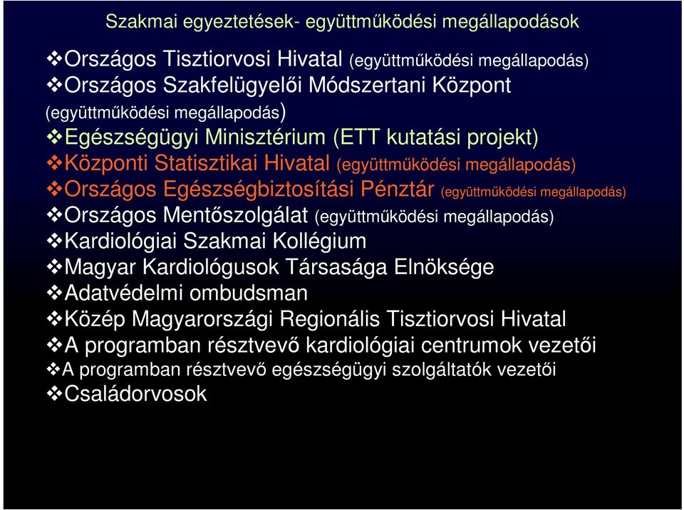 (együttműködési megállapodás) Országos Mentőszolgálat (együttműködési megállapodás) Kardiológiai Szakmai Kollégium Magyar Kardiológusok Társasága Elnöksége Adatvédelmi