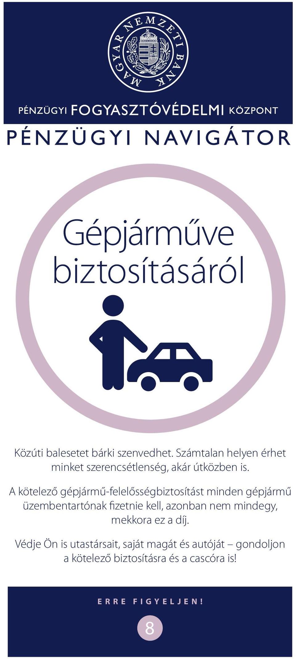 A kötelező gépjármű-felelősségbiztosítást minden gépjármű üzembentartónak fizetnie kell,