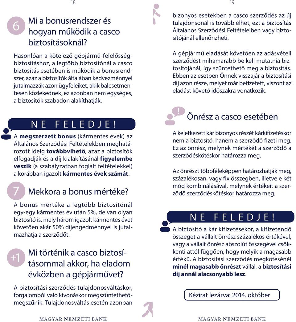 ügyfeleiket, akik balesetmentesen közlekednek, ez azonban nem egységes, a biztosítók szabadon alakíthatják.