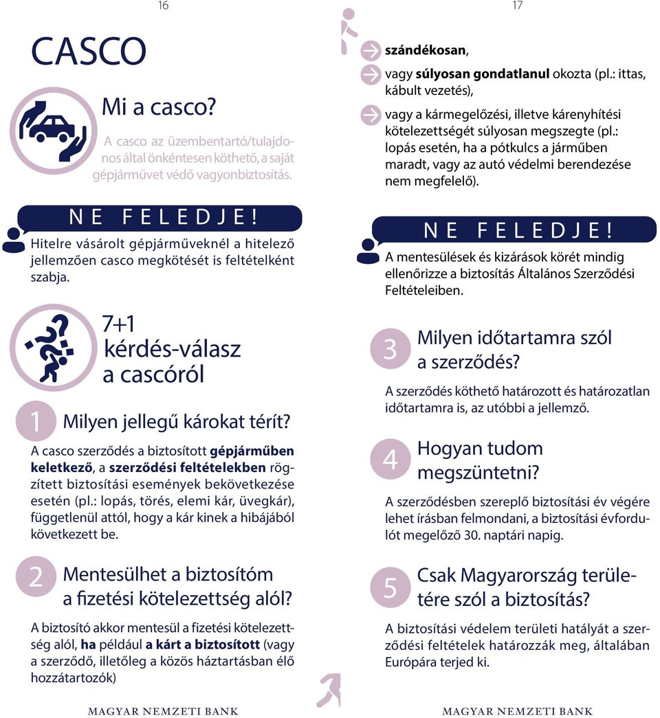 A casco szerződés a biztosított gépjárműben keletkező, a szerződési feltételekben rögzített biztosítási események bekövetkezése esetén (pl.
