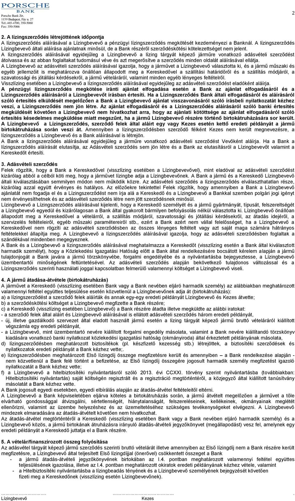 A lízingszerződés aláírásával egyidejűleg a a lízing tárgyát képező járműre vonatkozó adásvételi szerződést átolvassa és az abban foglaltakat tudomásul véve és azt megerősítve a szerződés minden