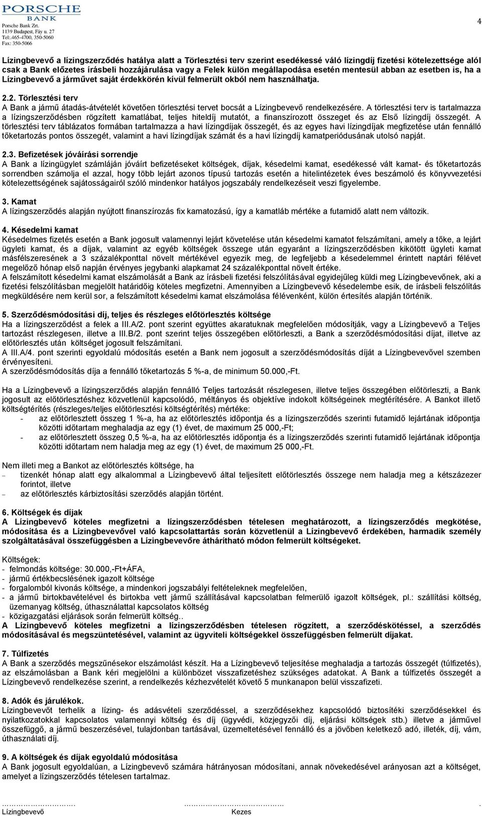 2. Törlesztési terv A Bank a jármű átadás-átvételét követően törlesztési tervet bocsát a rendelkezésére.