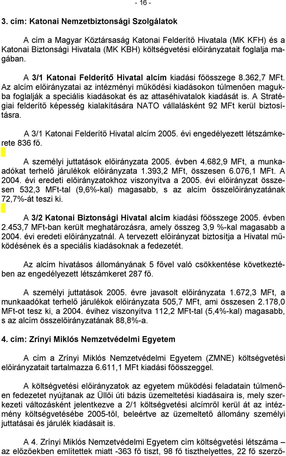 A 3/1 Katonai Felderítő Hivatal alcím kiadási főösszege 8.362,7 MFt.