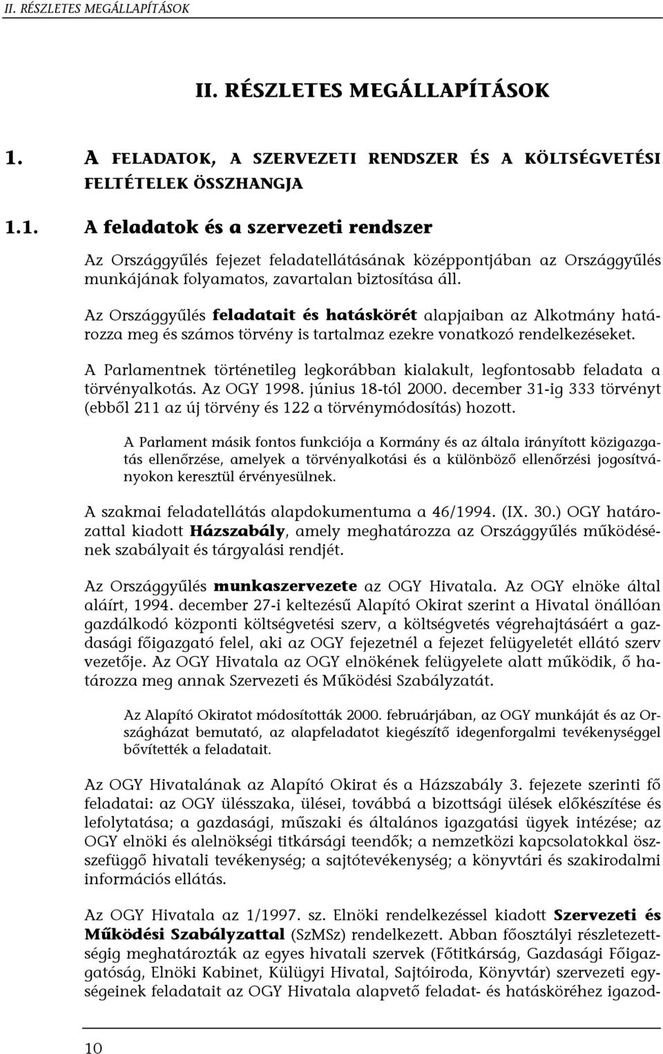 1. A feladatok és a szervezeti rendszer Az Országgyűlés fejezet feladatellátásának középpontjában az Országgyűlés munkájának folyamatos, zavartalan biztosítása áll.