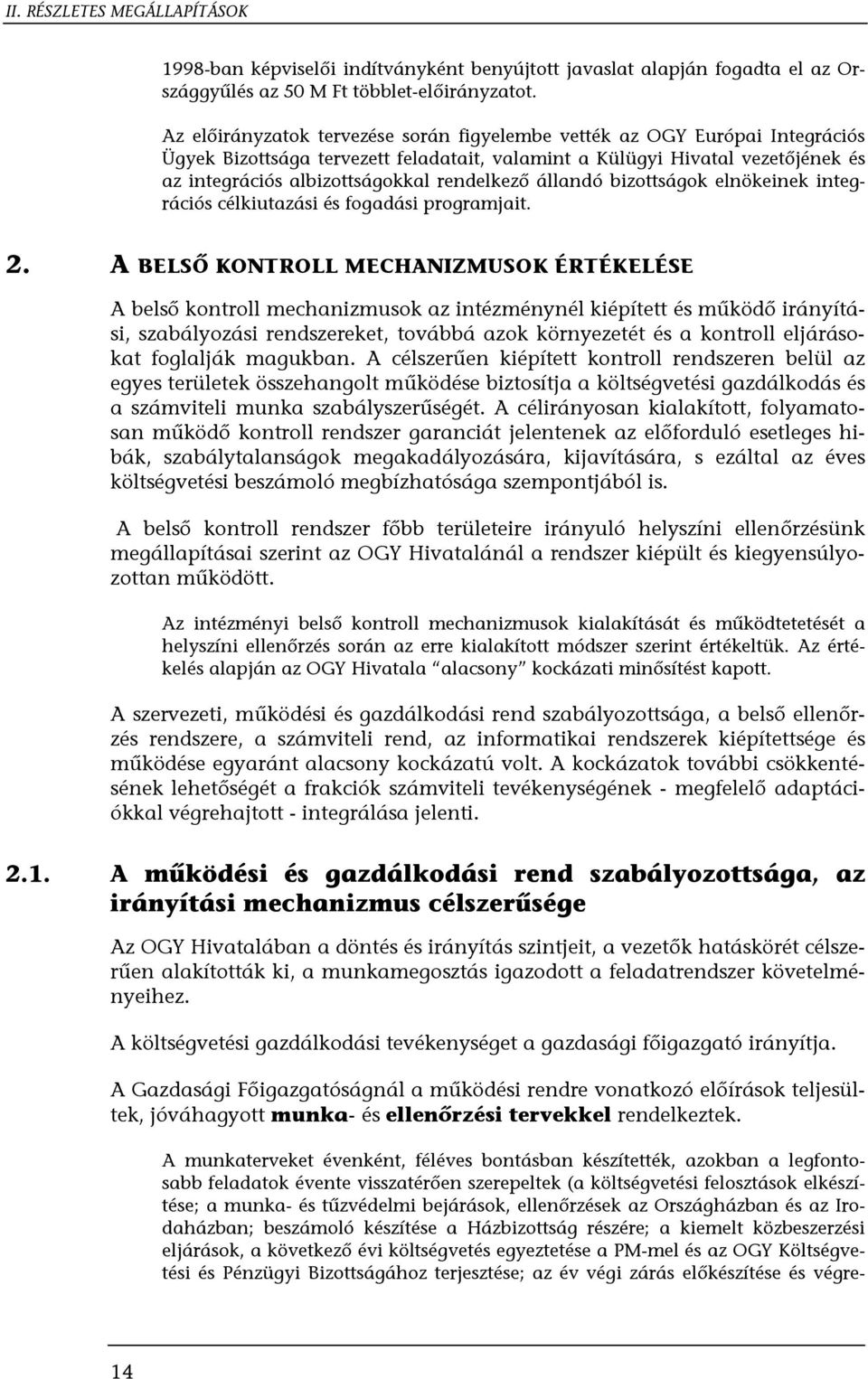 rendelkező állandó bizottságok elnökeinek integrációs célkiutazási és fogadási programjait. 2.