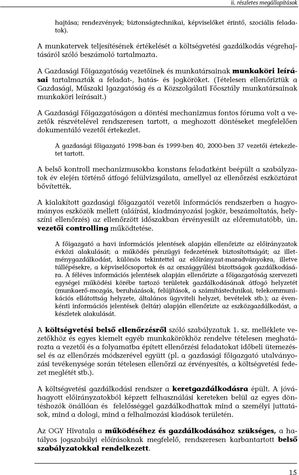 A Gazdasági Főigazgatóság vezetőinek és munkatársainak munkaköri leírásai tartalmazták a feladat-, hatás- és jogköröket.