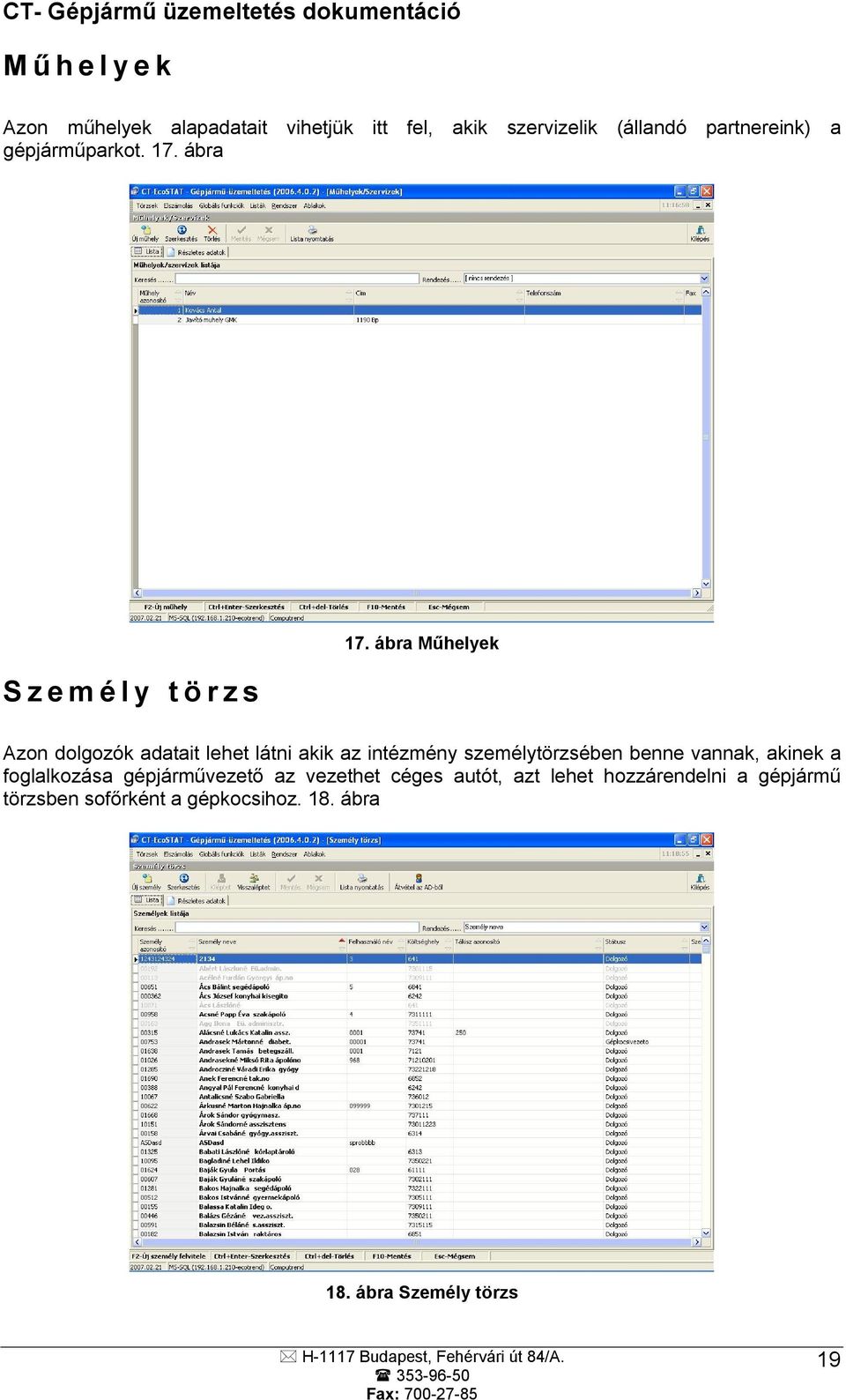 ábra Műhelyek Azon dolgozók adatait lehet látni akik az intézmény személytörzsében benne vannak, akinek