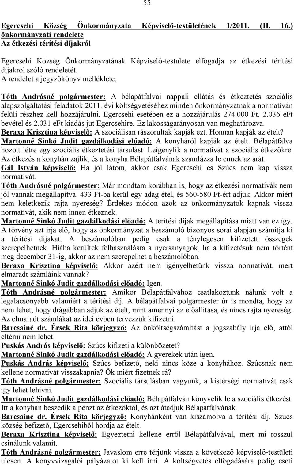 A rendelet a jegyzőkönyv melléklete. Tóth Andrásné polgármester: A bélapátfalvai nappali ellátás és étkeztetés szociális alapszolgáltatási feladatok 2011.