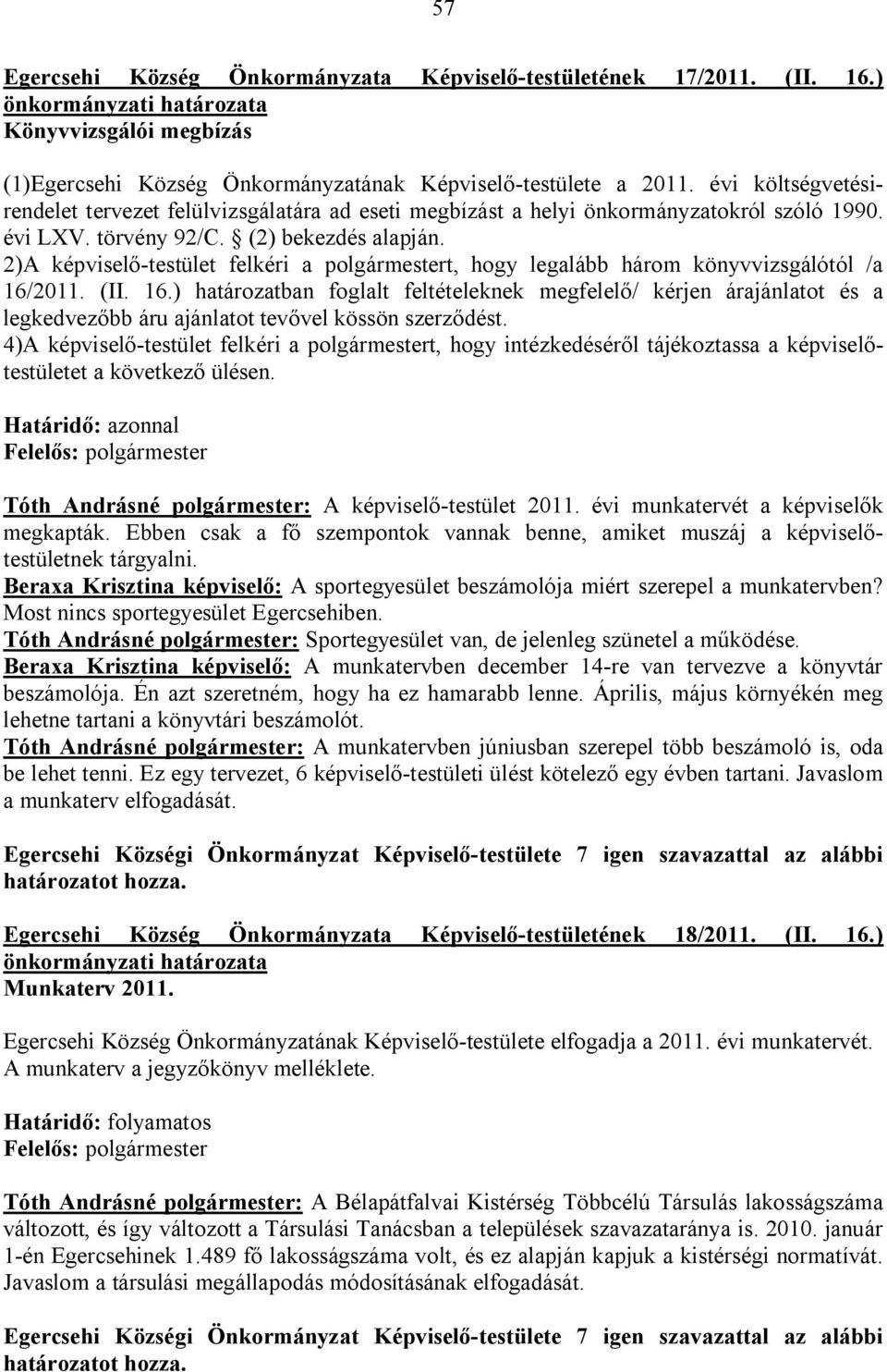 2)A képviselő-testület felkéri a polgármestert, hogy legalább három könyvvizsgálótól /a 16/