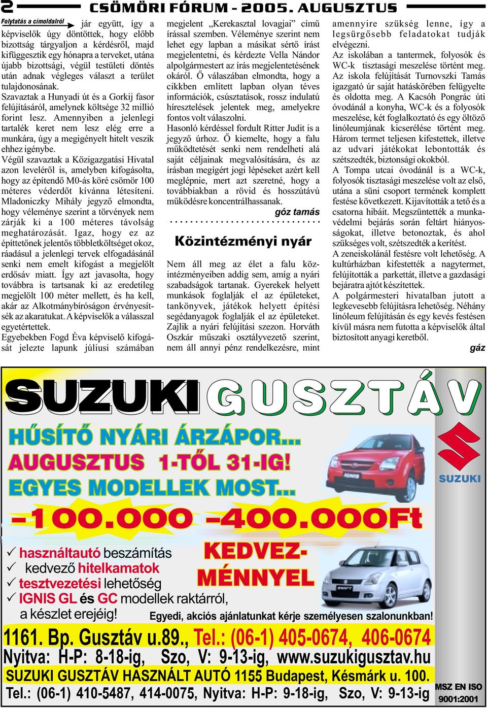 testületi döntés után adnak végleges választ a terület tulajdonosának. Szavaztak a Hunyadi út és a Gorkij fasor felújításáról, amelynek költsége 32 millió forint lesz.