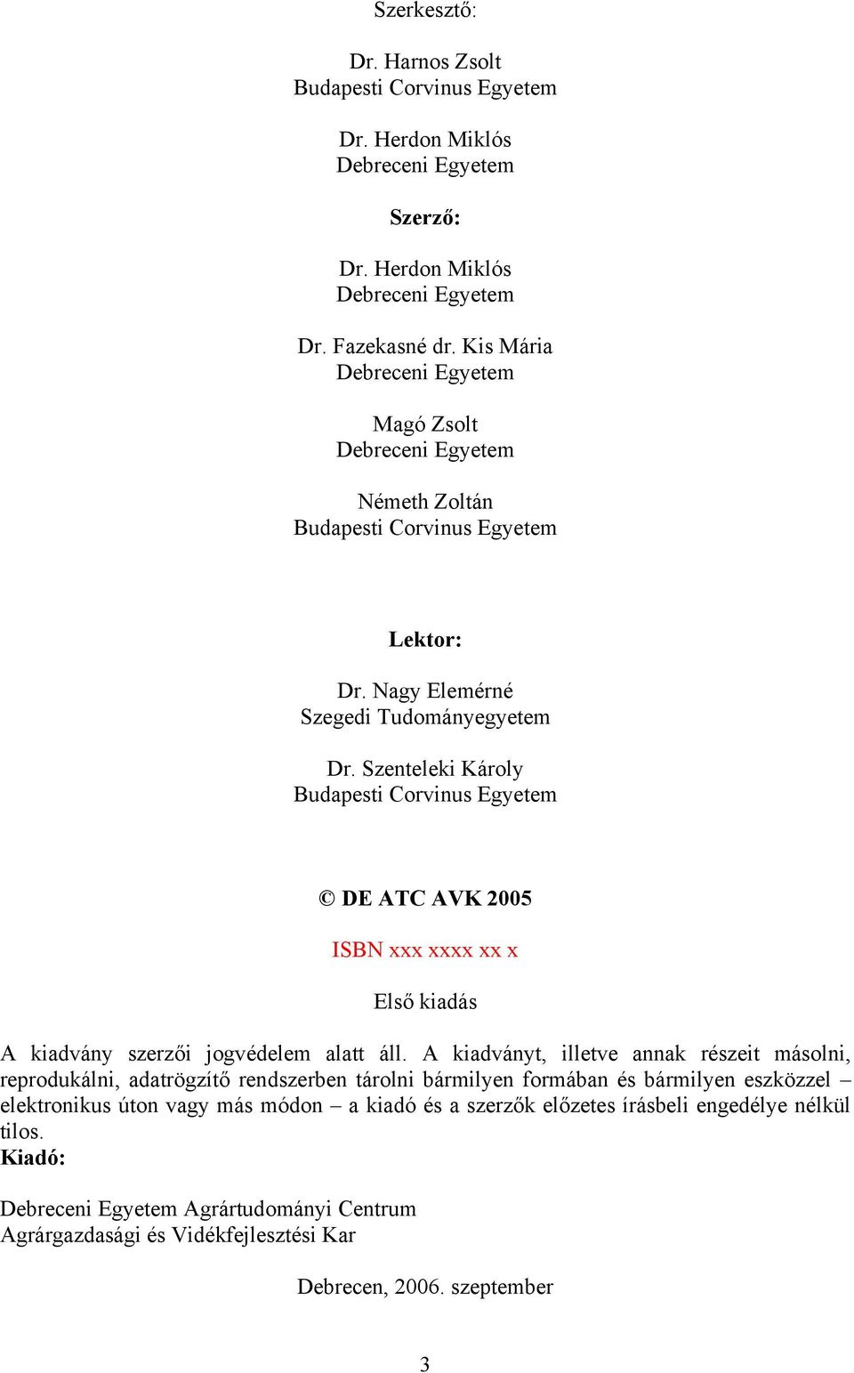 Szenteleki Károly Budapesti Corvinus Egyetem DE ATC AVK 2005 ISBN xxx xxxx xx x Első kiadás A kiadvány szerzői jogvédelem alatt áll.