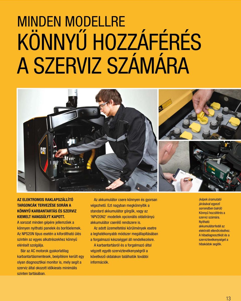 Bár az AC motorok gyakorlatilag karbantartásmentesek, beépítésre került egy olyan diagnosztikai monitor is, mely segít a szerviz által okozott időkiesés minimális szinten tartásában.