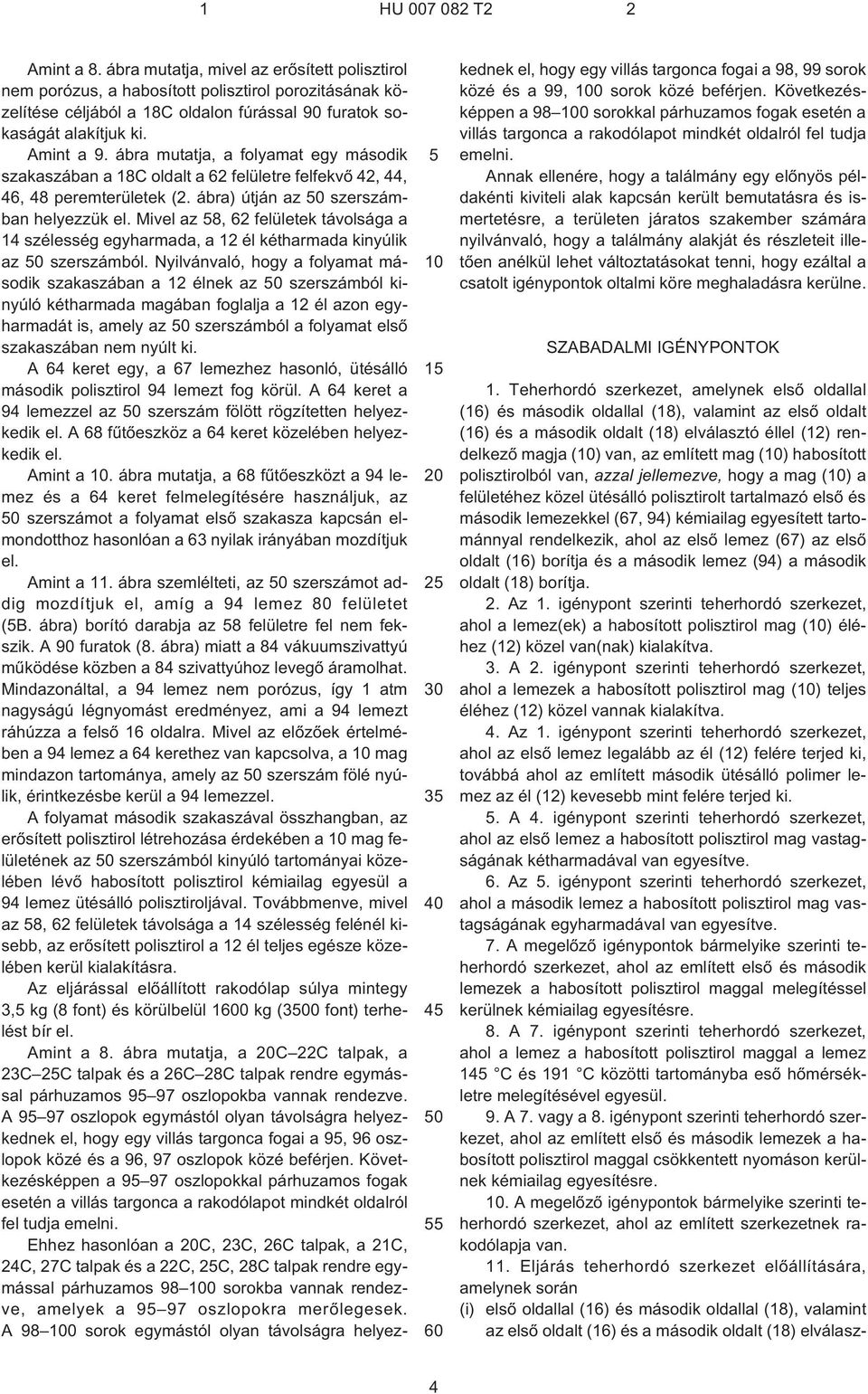 ábra mutatja, a folyamat egy második szakaszában a 18C oldalt a 62 felületre felfekvõ 42, 44, 46, 48 peremterületek (2. ábra) útján az 50 szerszámban helyezzük el.