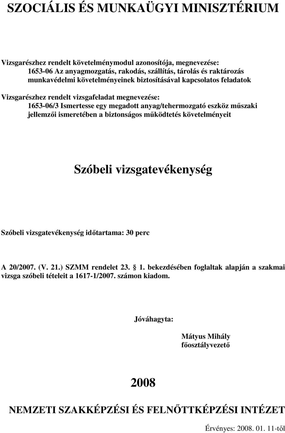 mőködtetés követelményeit Szóbeli vizsgatevékenység Szóbeli vizsgatevékenység idıtartama: 30 perc A 20/2007. (V. 21.) SZMM rendelet 23. 1.