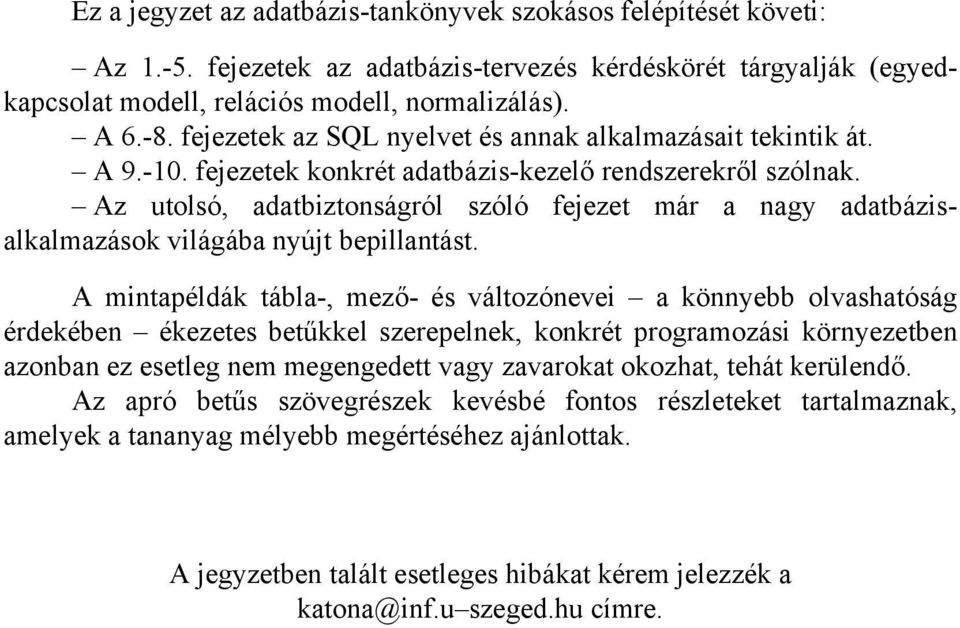 Az utolsó, adatbiztonságról szóló fejezet már a nagy adatbázisalkalmazások világába nyújt bepillantást.