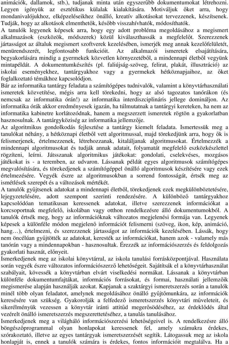 A tanulók legyenek képesek arra, hogy egy adott probléma megoldásához a megismert alkalmazások (eszközök, módszerek) közül kiválaszthassák a megfelelőt.