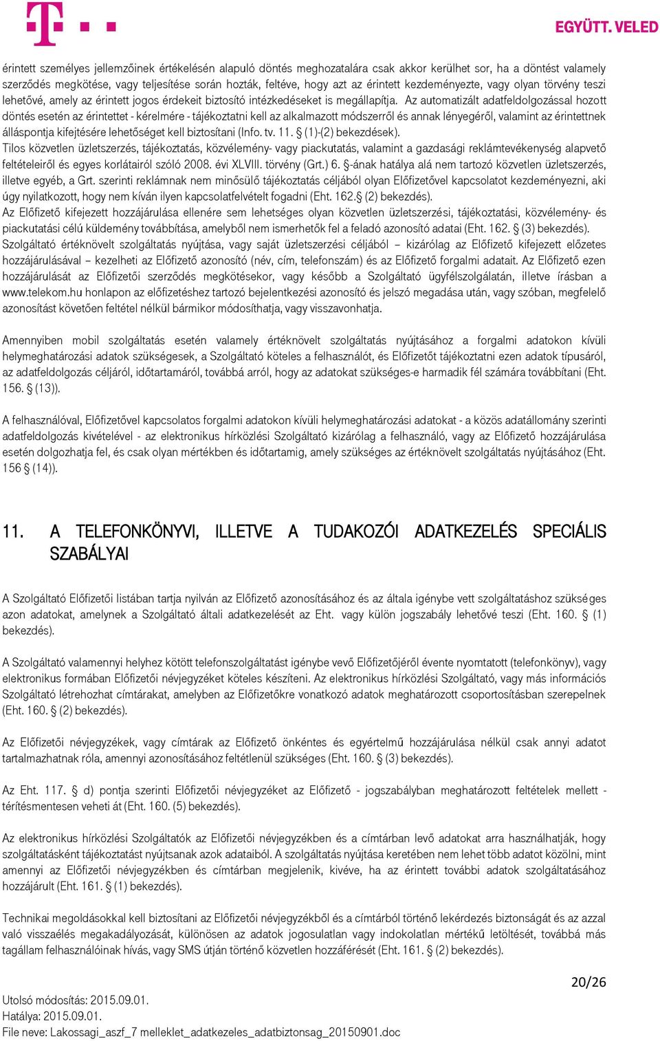 Az automatizált adatfeldolgozással hozott döntés esetén az érintettet - kérelmére - tájékoztatni kell az alkalmazott módszerről és annak lényegéről, valamint az érintettnek álláspontja kifejtésére