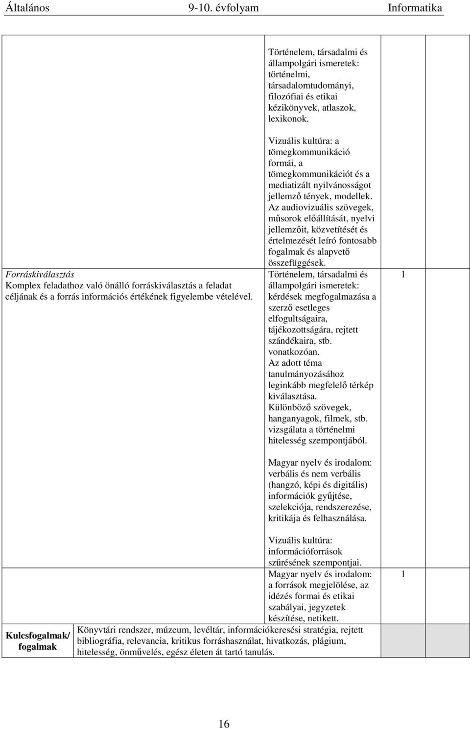 Vizuális kultúra: a tömegkommunikáció formái, a tömegkommunikációt és a mediatizált nyilvánosságot jellemző tények, modellek.