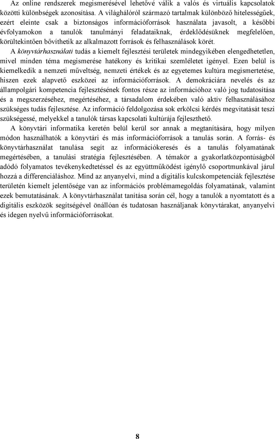 érdeklődésüknek megfelelően, körültekintően bővíthetik az alkalmazott források és felhasználások körét.