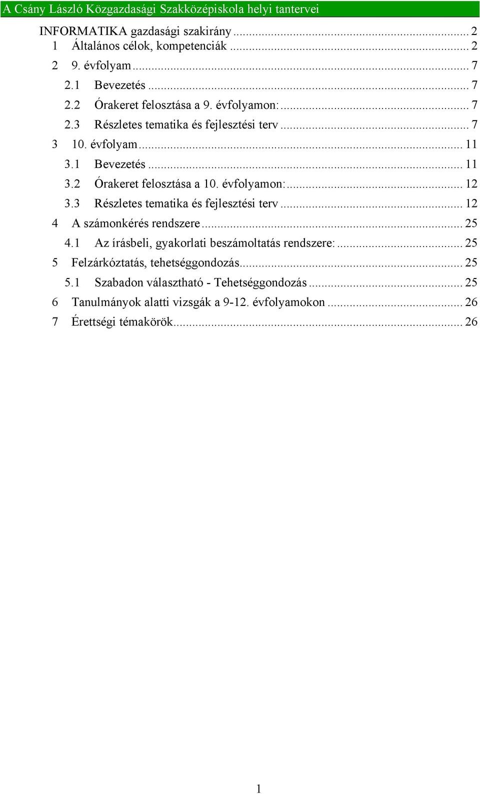 3 Részletes tematika és fejlesztési terv... 12 4 A számonkérés rendszere... 25 4.1 Az írásbeli, gyakorlati beszámoltatás rendszere:.