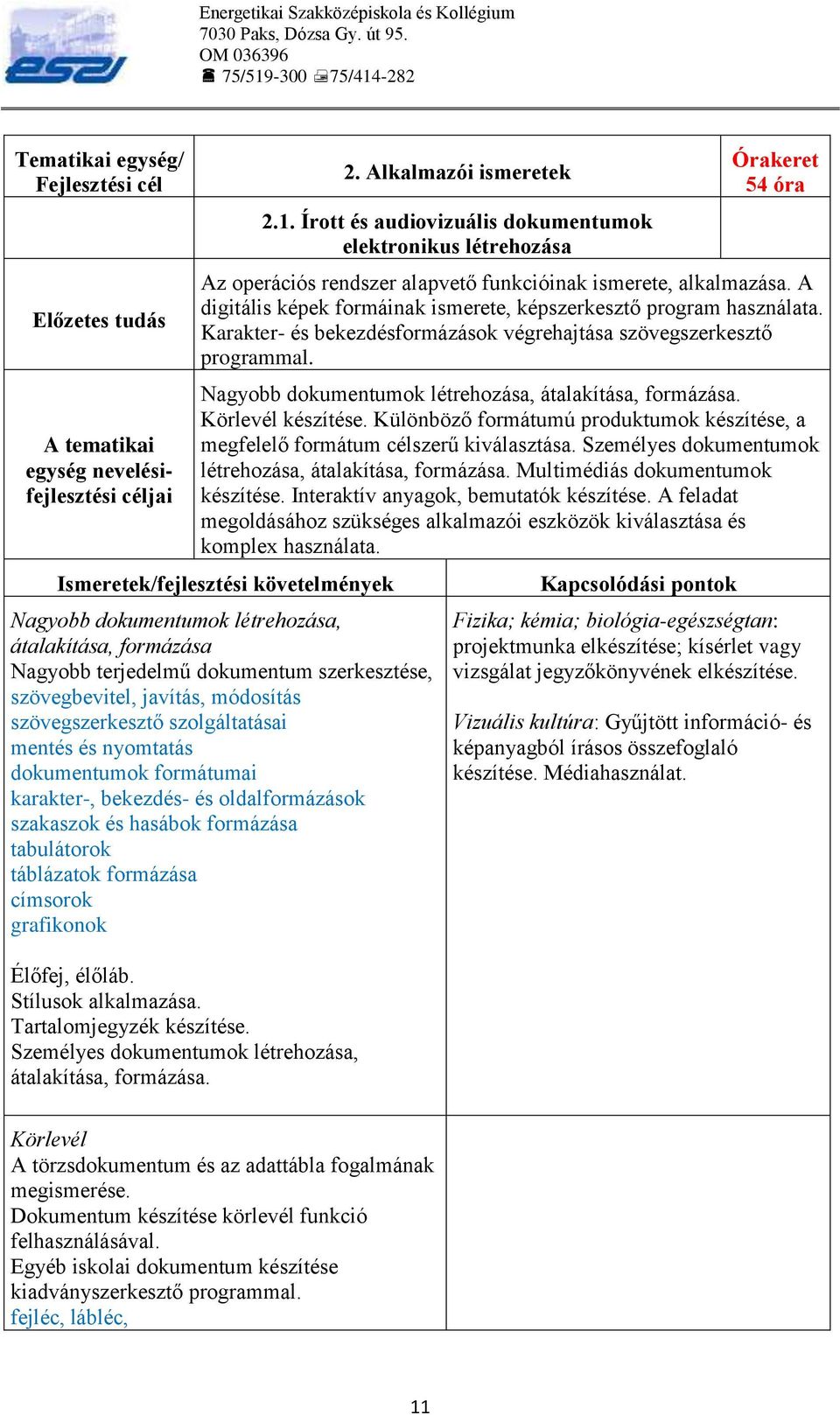 A digitális képek formáinak ismerete, képszerkesztő program használata. Karakter- és bekezdésformázások végrehajtása szövegszerkesztő programmal.