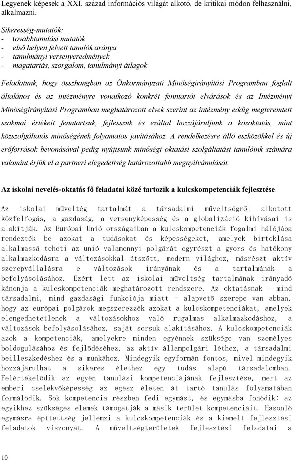 Önkormányzati Minőségirányítási Programban foglalt általános és az intézményre vonatkozó konkrét fenntartói elvárások és az Intézményi Minőségirányítási Programban meghatározott elvek szerint az