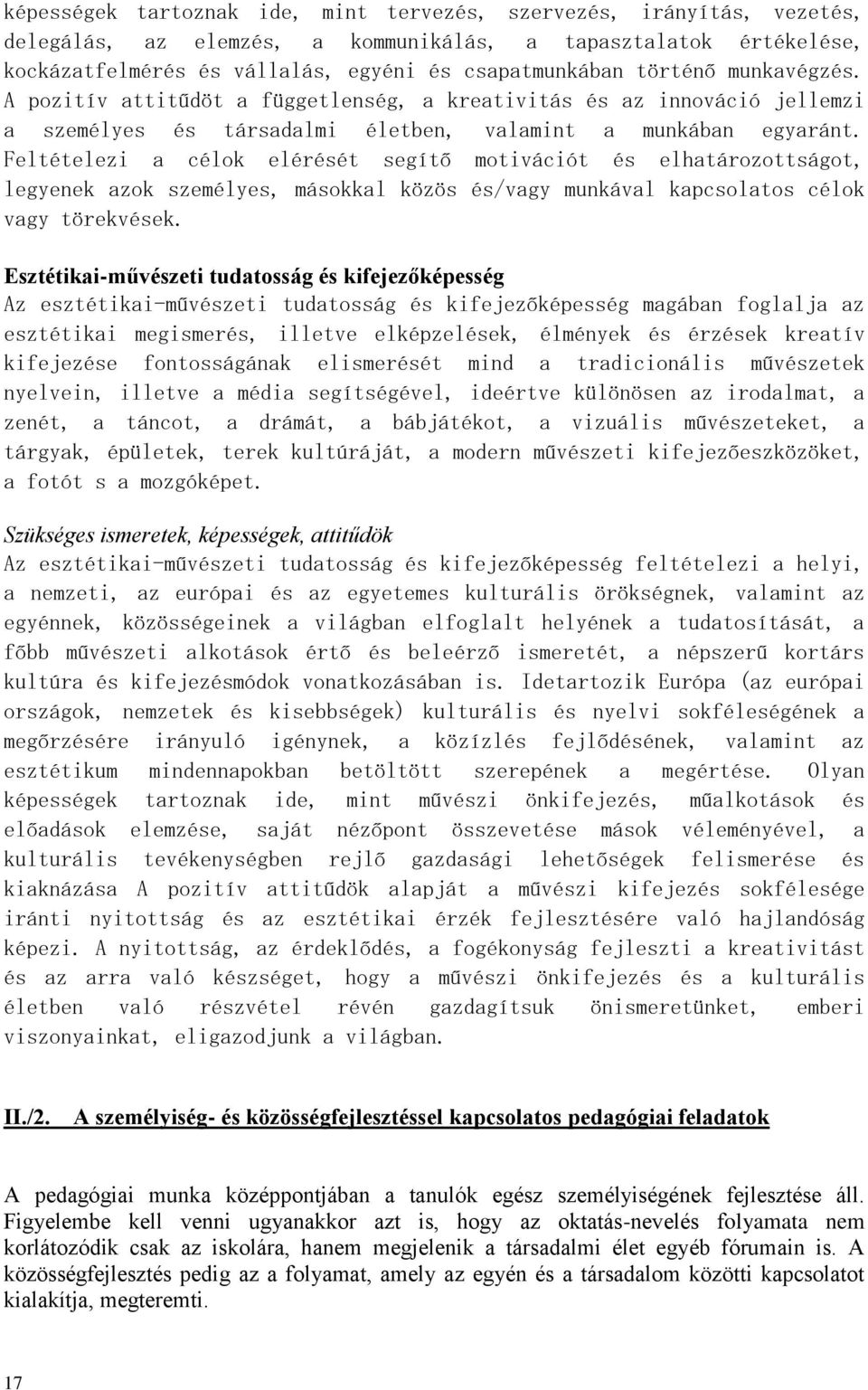 Feltételezi a célok elérését segítő motivációt és elhatározottságot, legyenek azok személyes, másokkal közös és/vagy munkával kapcsolatos célok vagy törekvések.