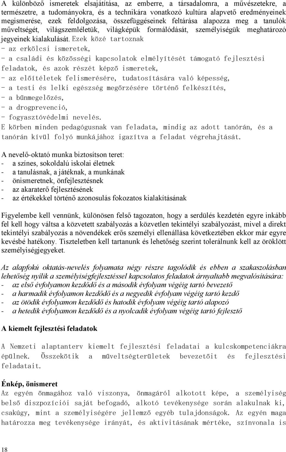 Ezek közé tartoznak - az erkölcsi ismeretek, - a családi és közösségi kapcsolatok elmélyítését támogató fejlesztési feladatok, és azok részét képző ismeretek, - az előítéletek felismerésére,