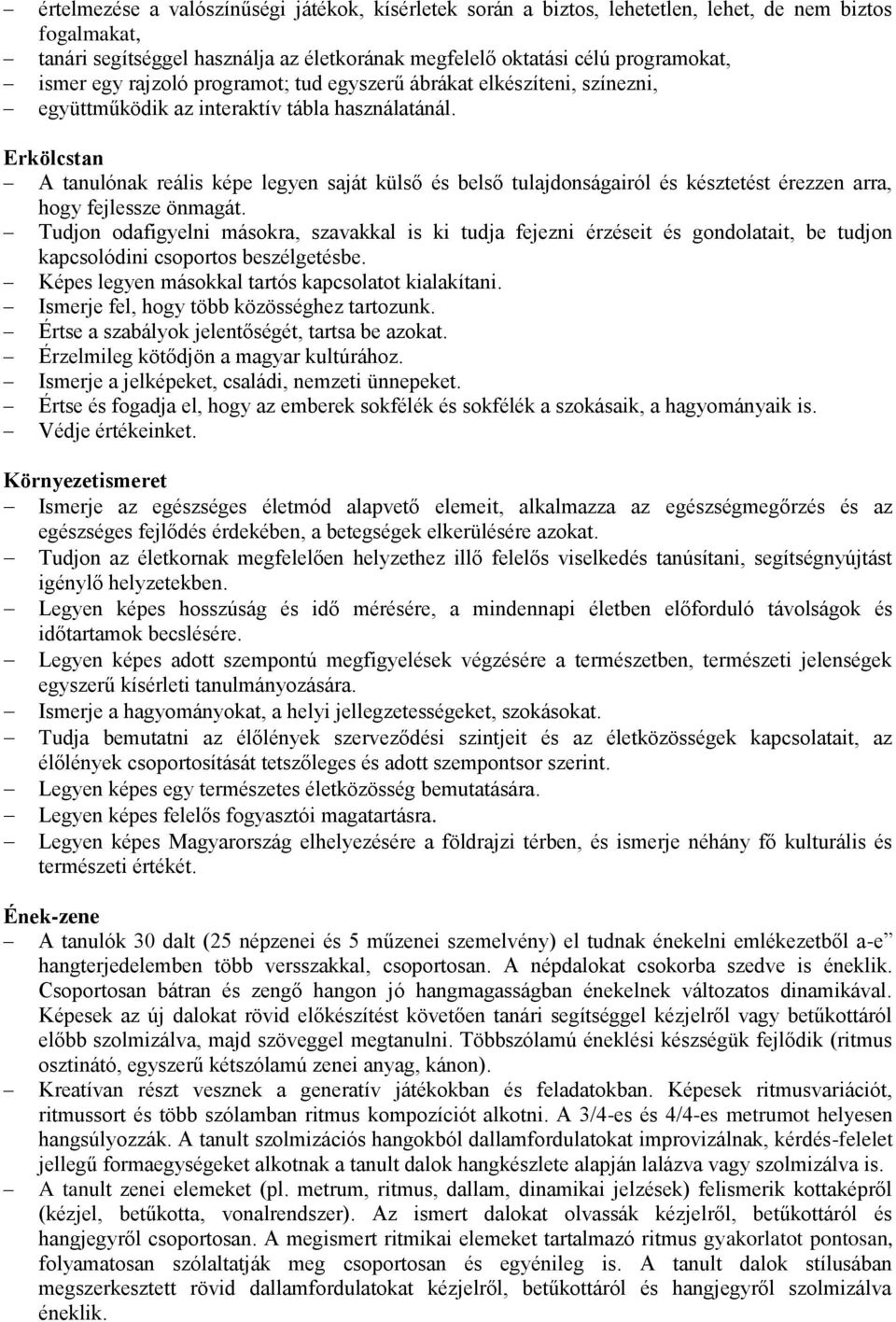 Erkölcstan nak reális képe legyen saját külső és belső tulajdonságairól és késztetést érezzen arra, hogy fejlessze önmagát.