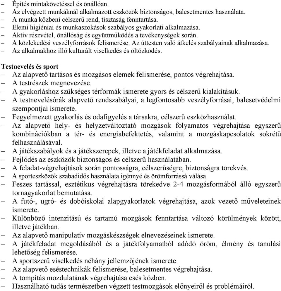 Az úttesten való átkelés szabályainak alkalmazása. Az alkalmakhoz illő kulturált viselkedés és öltözködés.