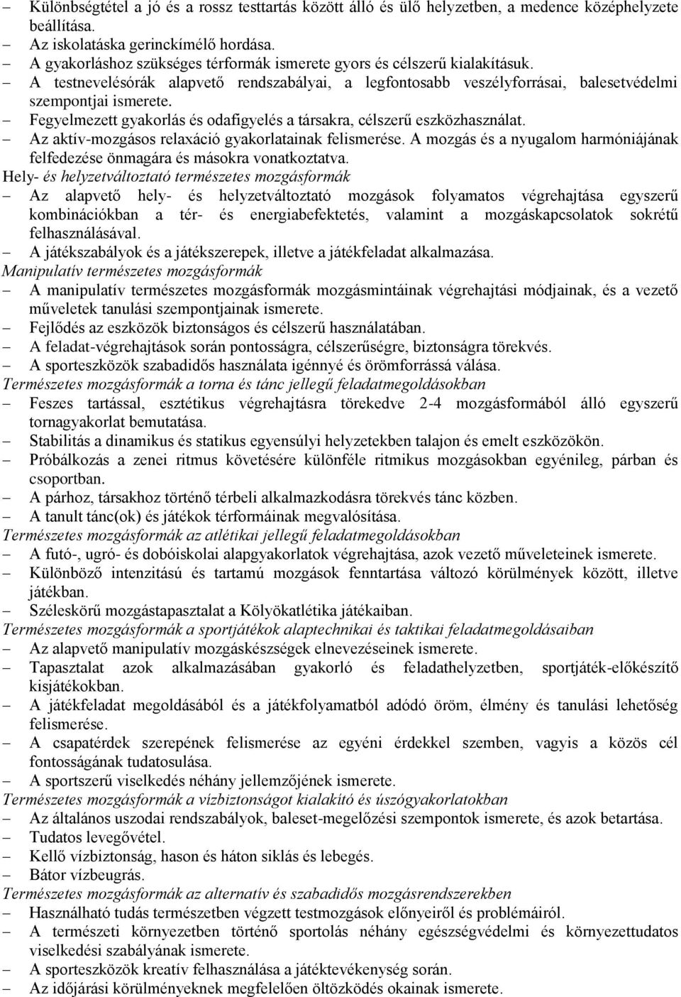 Fegyelmezett gyakorlás és odafigyelés a társakra, célszerű eszközhasználat. Az aktív-mozgásos relaxáció gyakorlatainak felismerése.