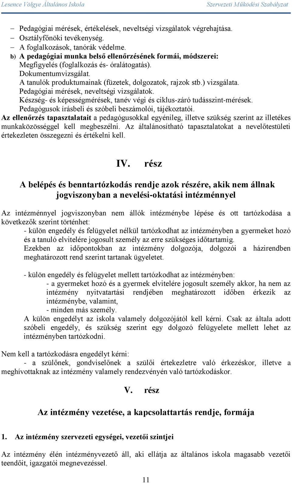 Pedagógiai mérések, neveltségi vizsgálatok. Készség- és képességmérések, tanév végi és ciklus-záró tudásszint-mérések. Pedagógusok írásbeli és szóbeli beszámolói, tájékoztatói.