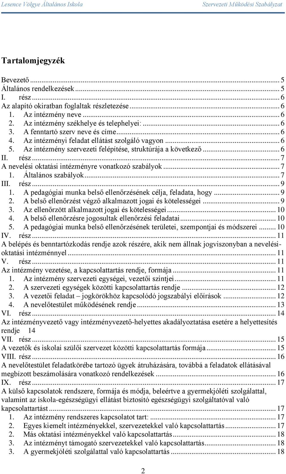 .. 7 A nevelési oktatási intézményre vonatkozó szabályok... 7 1. Általános szabályok... 7 III. rész... 9 1. A pedagógiai munka belső ellenőrzésének célja, feladata, hogy... 9 2.