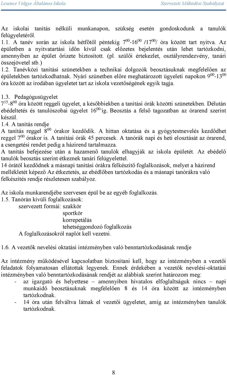 ) 1.2. Tanévközi tanítási szünetekben a technikai dolgozók beosztásuknak megfelelően az épületekben tartózkodhatnak.