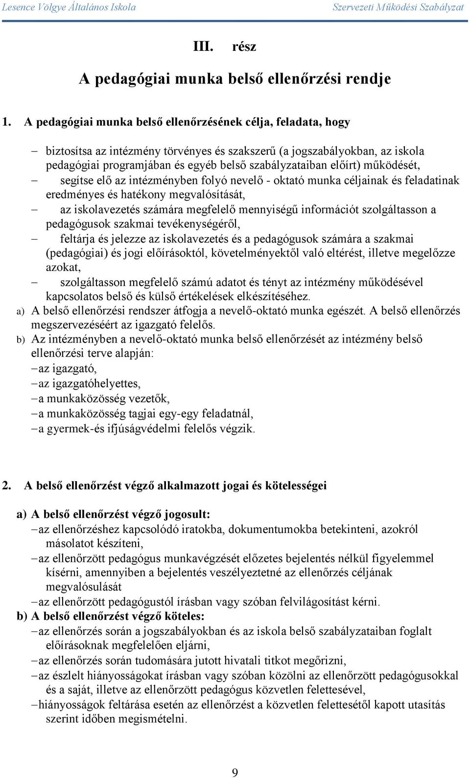 előírt) működését, segítse elő az intézményben folyó nevelő - oktató munka céljainak és feladatinak eredményes és hatékony megvalósítását, az iskolavezetés számára megfelelő mennyiségű információt