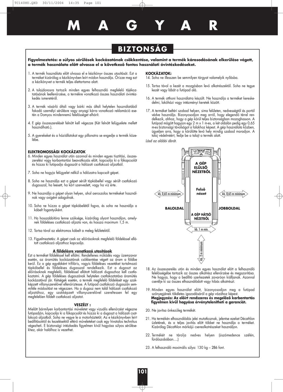 el a következő fontos használati óvintézkedéseket. 1. A termék használata előtt olvassa el e kézikönyv összes utasítását. Ezt a terméket kizárólag a kézikönyvben leírt módon használja.