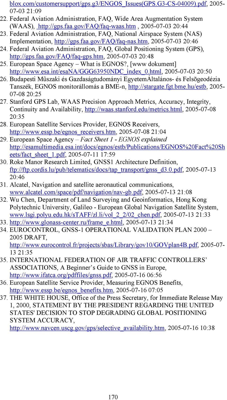 Federal Aviation Administration, FAQ, Global Positioning System (GPS), http://gps.faa.gov/faq/faq-gps.htm, 2005-07-03 20:48 25. European Space Agency What is EGNOS?, [www dokument] http://www.esa.