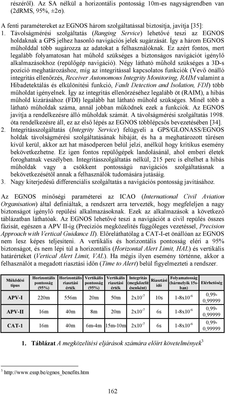 Így a három EGNOS műholddal több sugározza az adatokat a felhasználóknak.