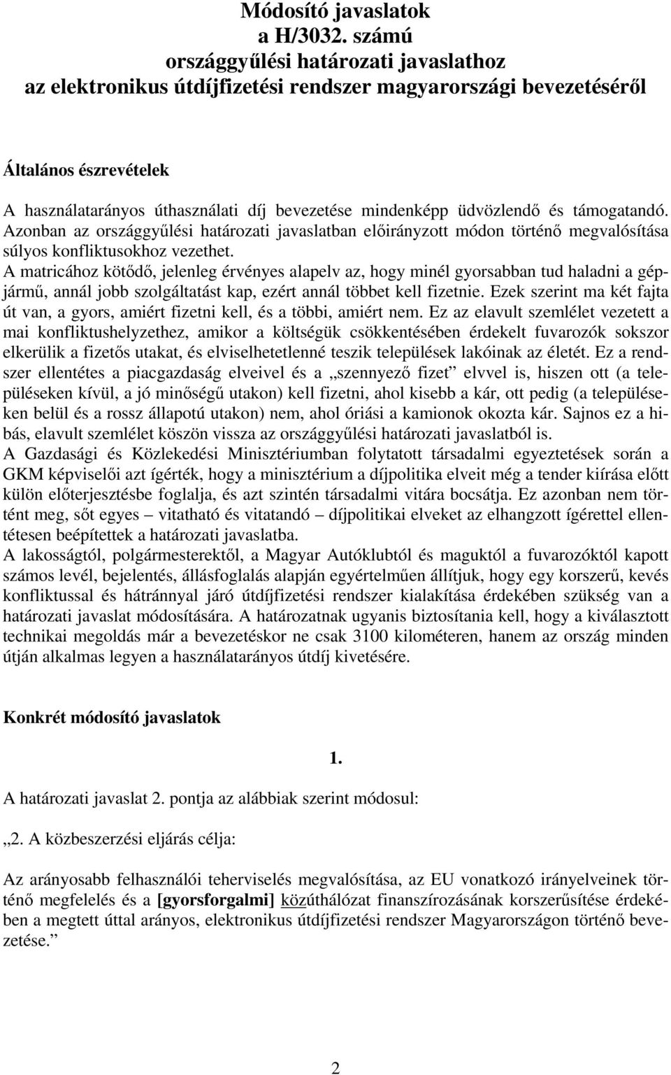 üdvözlendő és támogatandó. Azonban az országgyűlési határozati javaslatban előirányzott módon történő megvalósítása súlyos konfliktusokhoz vezethet.