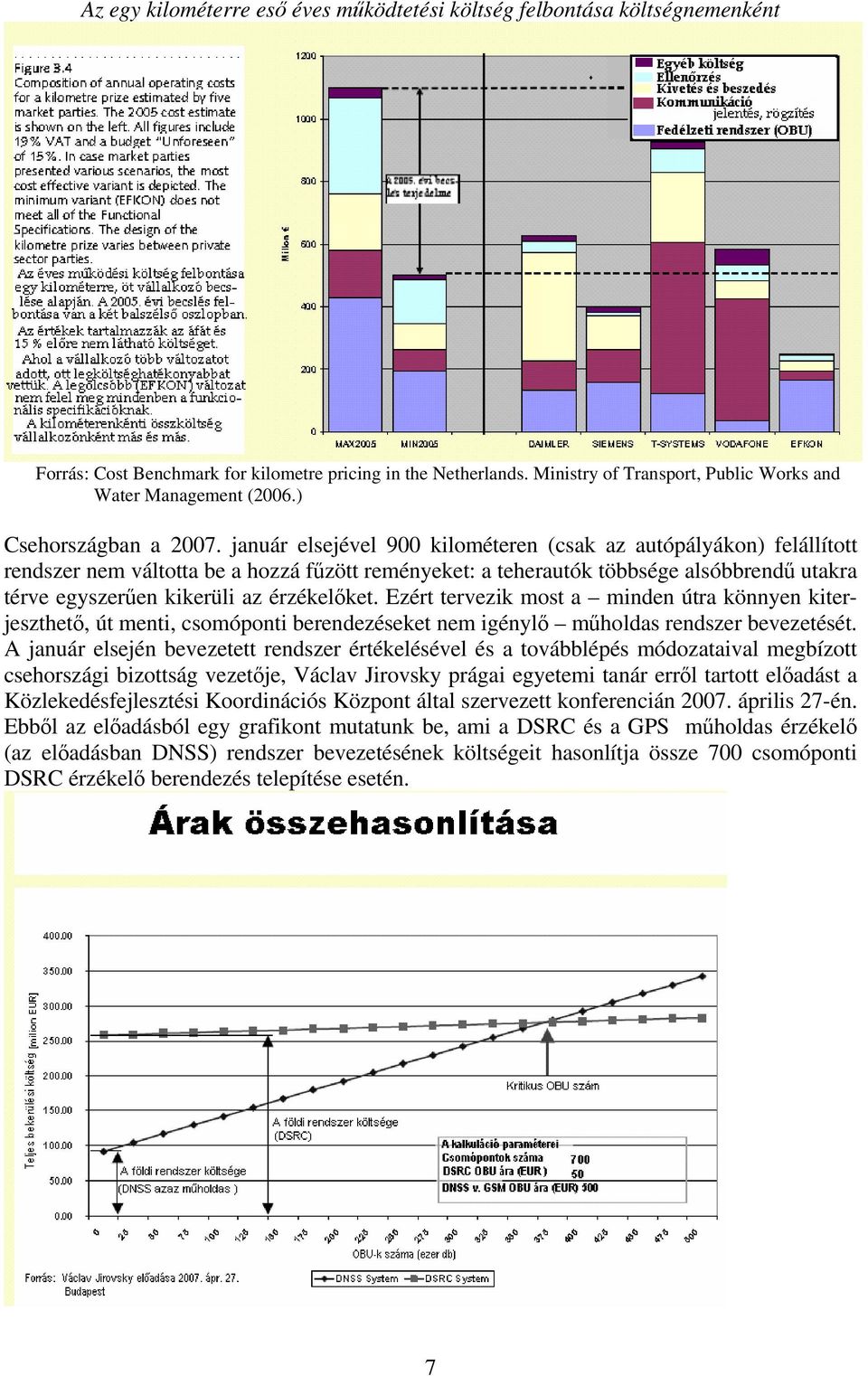 január elsejével 900 kilométeren (csak az autópályákon) felállított rendszer nem váltotta be a hozzá fűzött reményeket: a teherautók többsége alsóbbrendű utakra térve egyszerűen kikerüli az