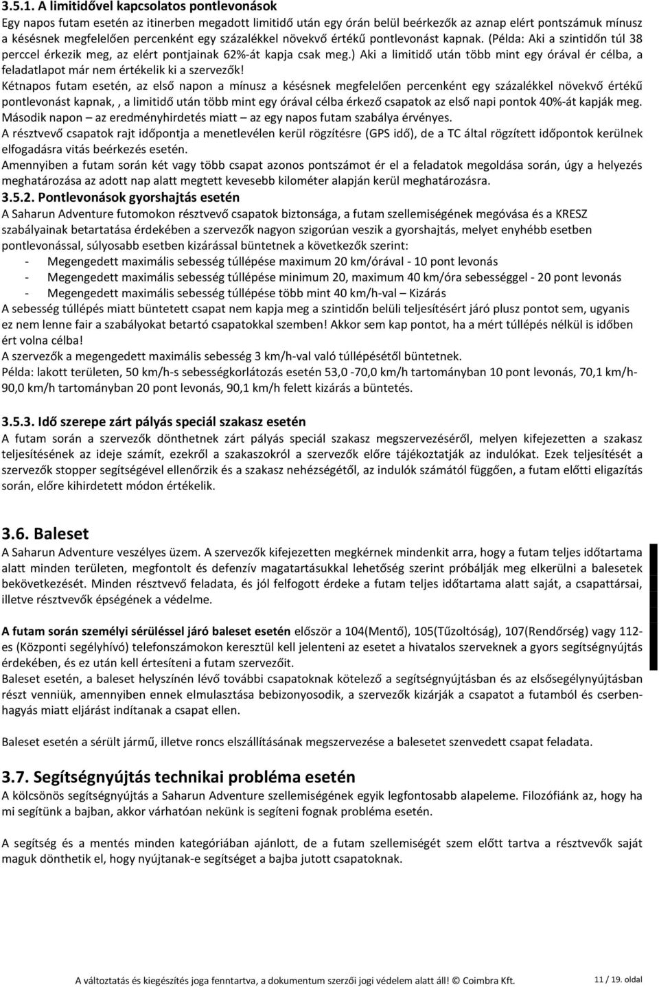 százalékkel növekvő értékű pontlevonást kapnak. (Példa: Aki a szintidőn túl 38 perccel érkezik meg, az elért pontjainak 62%-át kapja csak meg.