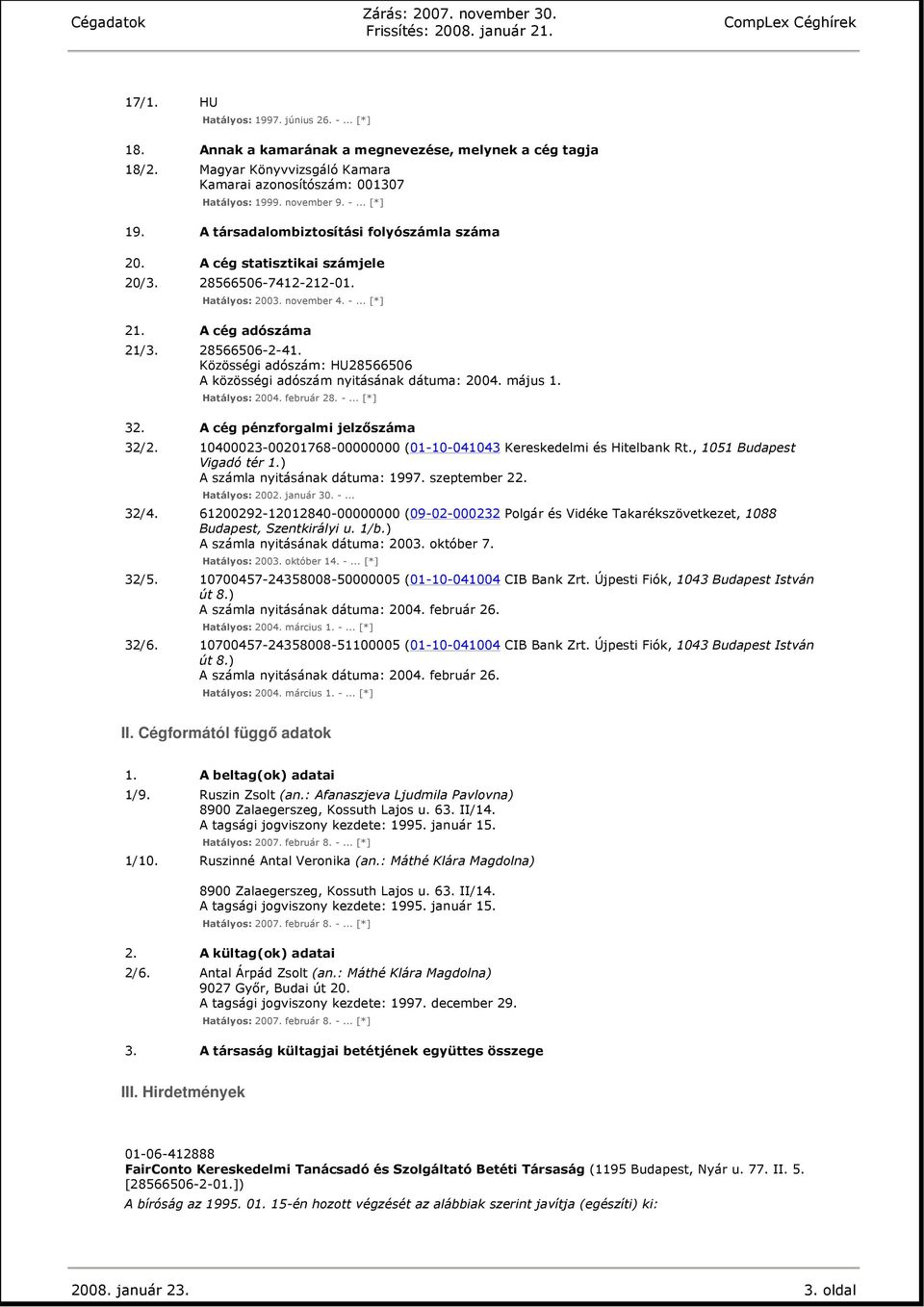 Közösségi adószám: HU28566506 A közösségi adószám nyitásának dátuma: 2004. május 1. Hatályos: 2004. február 28. -... [*] 32. A cég pénzforgalmi jelzıszáma 32/2.