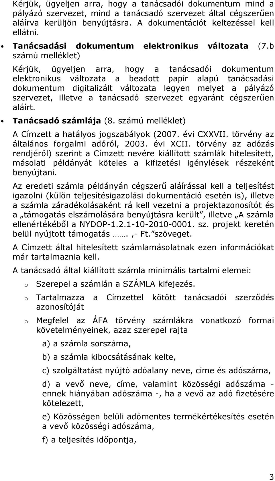 b számú melléklet) Kérjük, ügyeljen arra, hgy a tanácsadói dkumentum elektrnikus váltzata a beadtt papír alapú tanácsadási dkumentum digitalizált váltzata legyen melyet a pályázó szervezet, illetve a