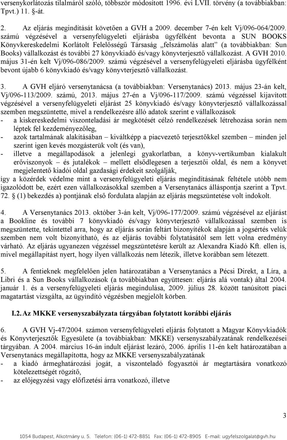 27 könyvkiadó és/vagy könyvterjesztő vállalkozást. A GVH 2010. május 31-én kelt Vj/096-086/2009.