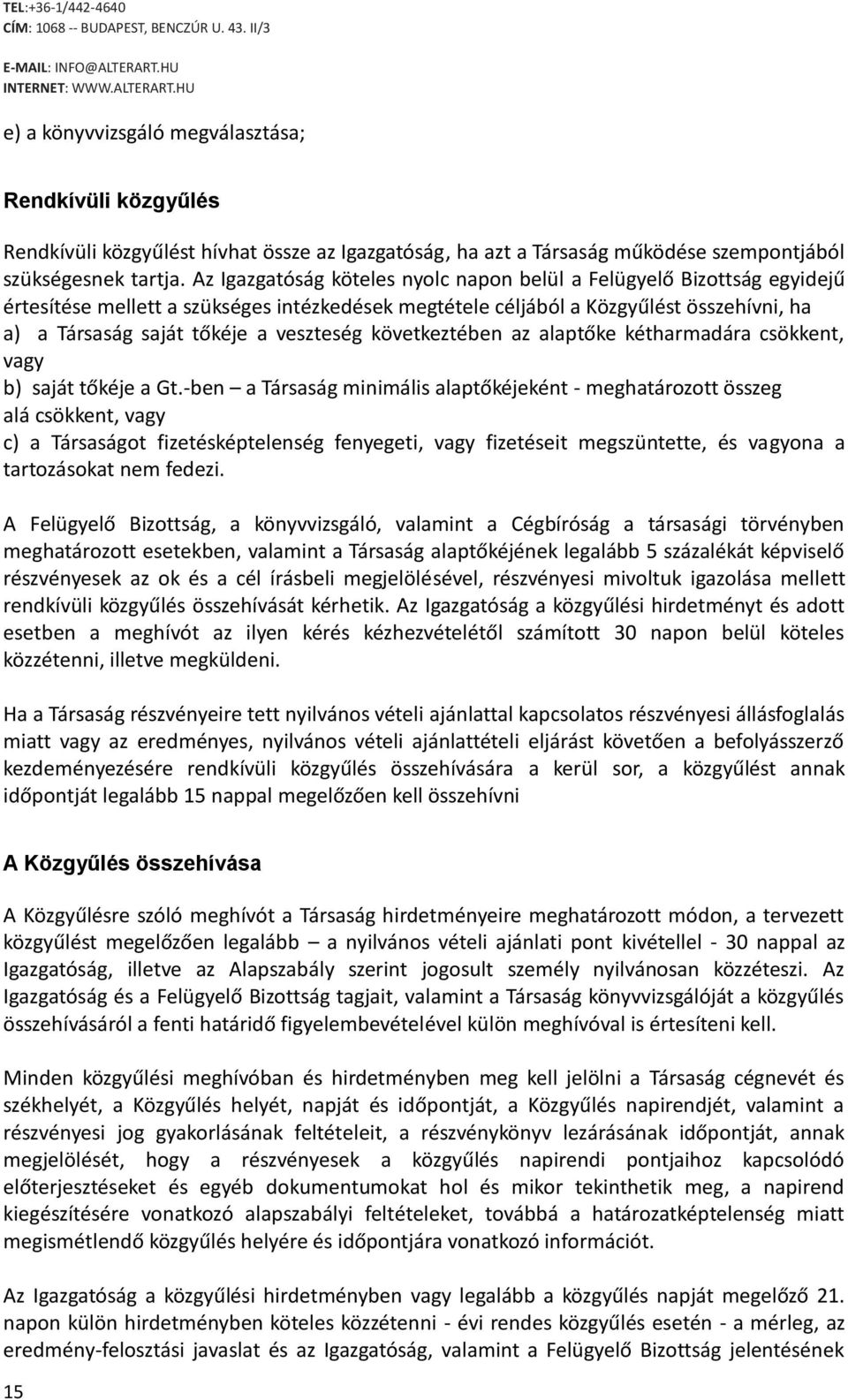 veszteség következtében az alaptőke kétharmadára csökkent, vagy b) saját tőkéje a Gt.